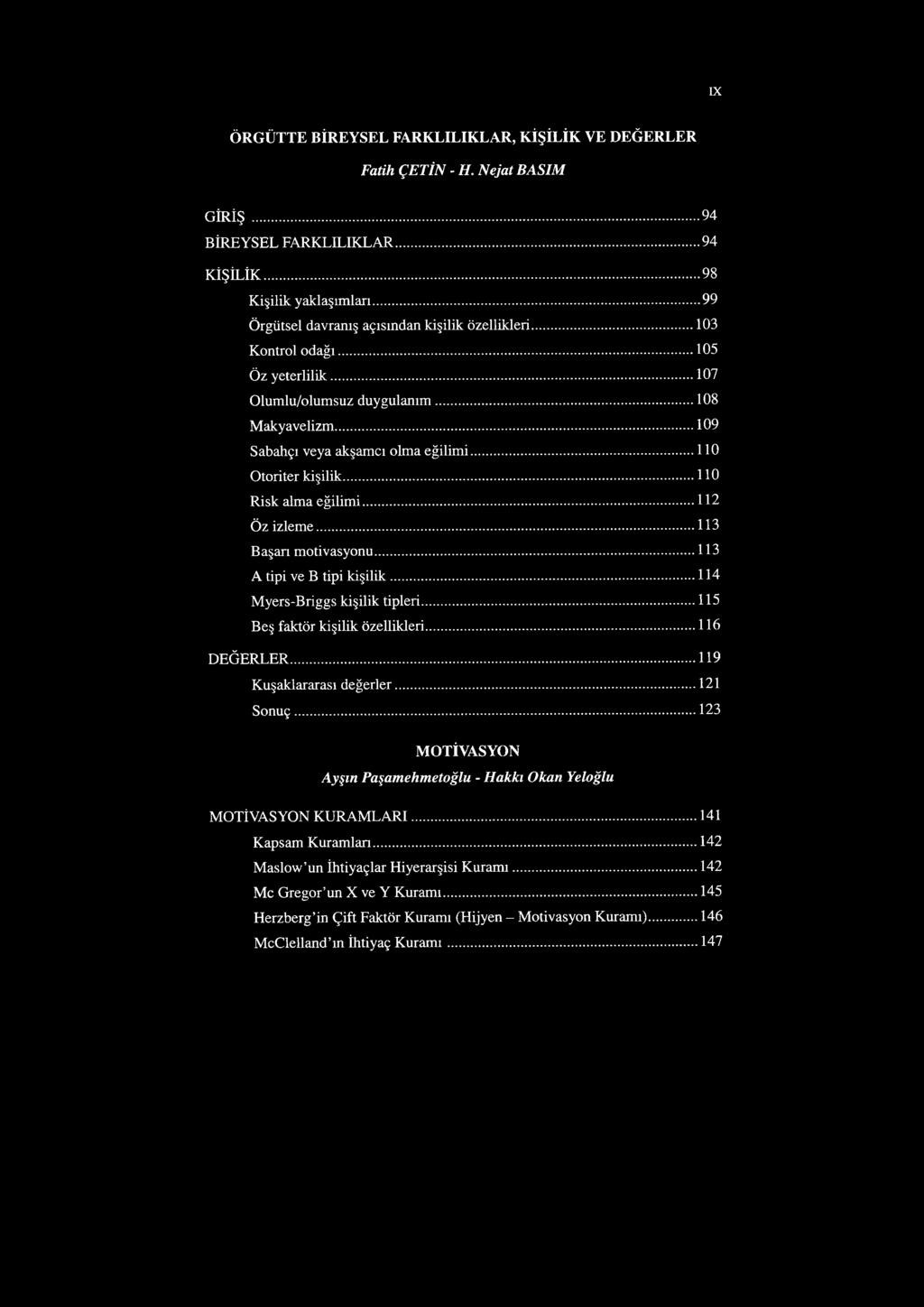 ..110 Otoriter kişilik...110 Risk alma eğilimi... 112 Öz izleme... 113 Başan motivasyonu... 113 A tipi ve B tipi kişilik...114 Myers-Briggs kişilik tipleri... 115 Beş faktör kişilik özellikleri.