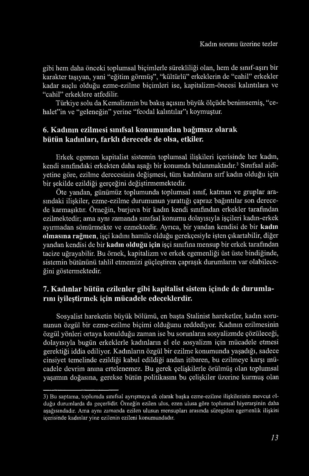 Kadın sorunu üzerine tezler gibi hem daha önceki toplumsal biçimlerle sürekliliği olan, hem de smıf-aşırı bir karakter taşıyan, yani eğitim görmüş, kültürlü erkeklerin de cahil erkekler kadar suçlu