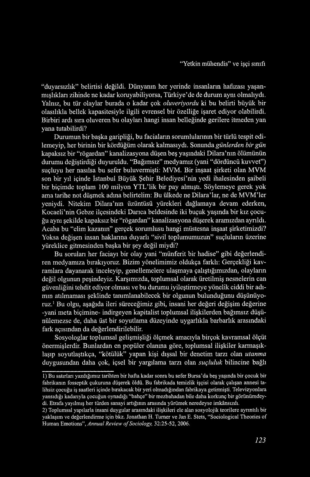 Yetkin mühendis ve işçi sınıfı duyarsızlık belirtisi değildi. Dünyanın her yerinde insanların hafızası yaşanmışlıkları zihinde ne kadar koruyabiliyorsa, Türkiye de de durum aynı olmalıydı.