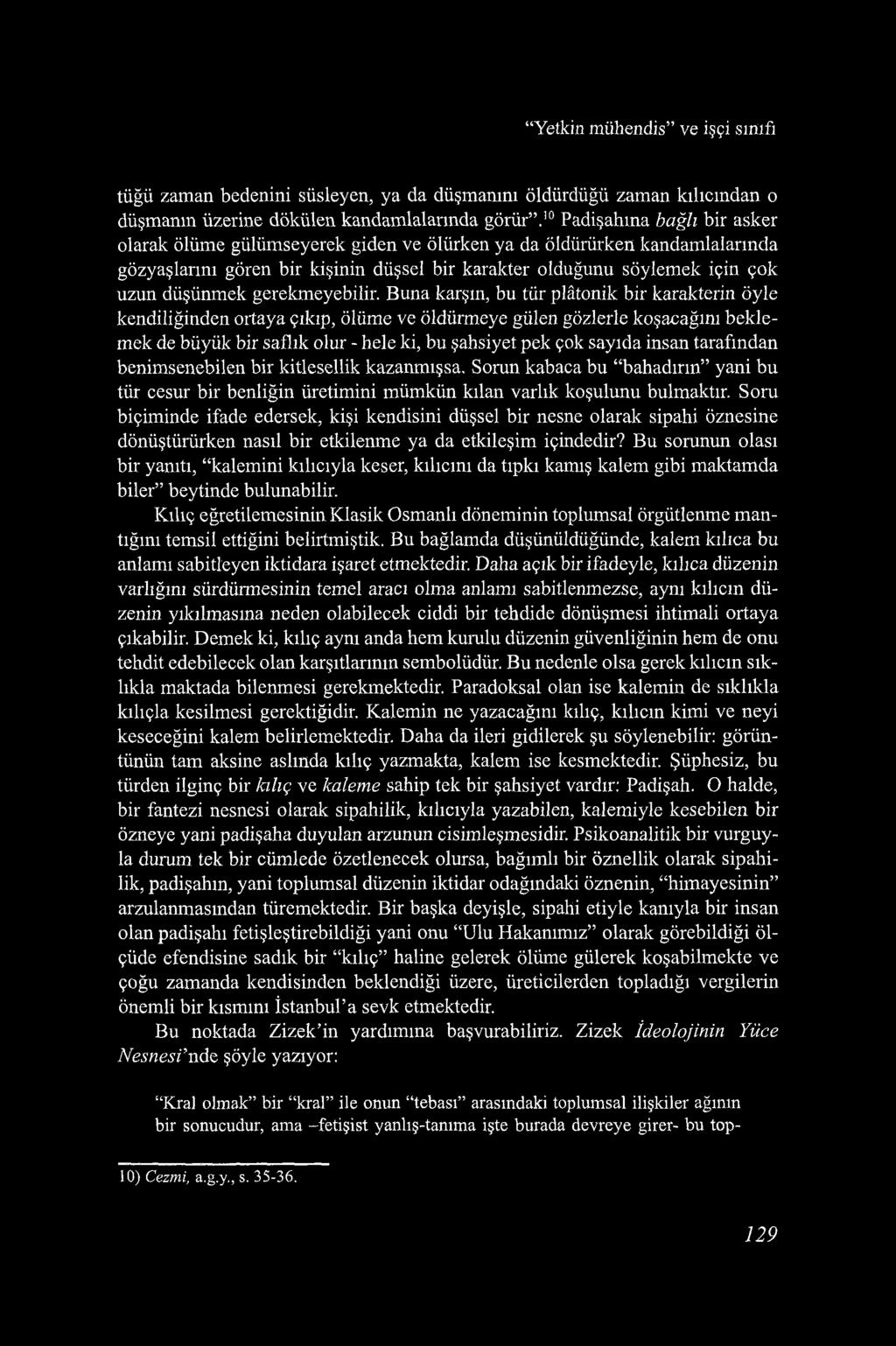 Yetkin mühendis ve işçi sınıfı tüğü zaman bedenini süsleyen, ya da düşmanını öldürdüğü zaman kılıcından o düşmanın üzerine dökülen kandamlalarmda görür.