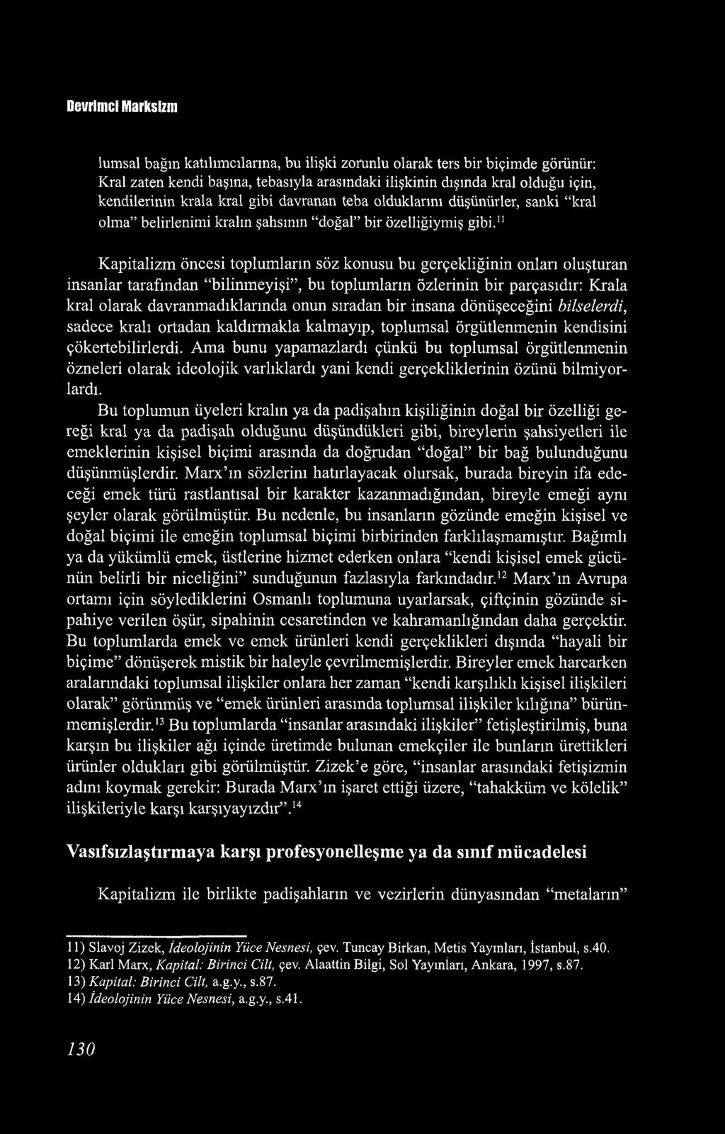 Devrimci Marksizm lumsal bağın katılımcılarına, bu ilişki zorunlu olarak ters bir biçimde görünür: Kral zaten kendi başına, tebasıyla arasındaki ilişkinin dışında kral olduğu için, kendilerinin krala