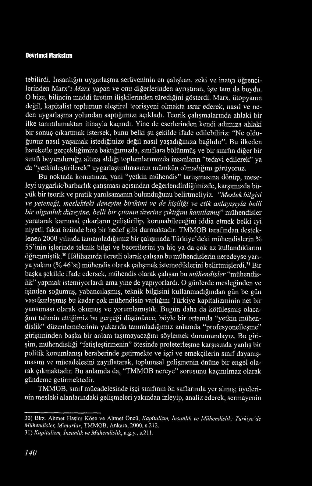 Marx, ütopyanın değil, kapitalist toplumun eleştirel teorisyeni olmakta ısrar ederek, nasıl ve neden uygarlaşma yolundan saptığımızı açıkladı.