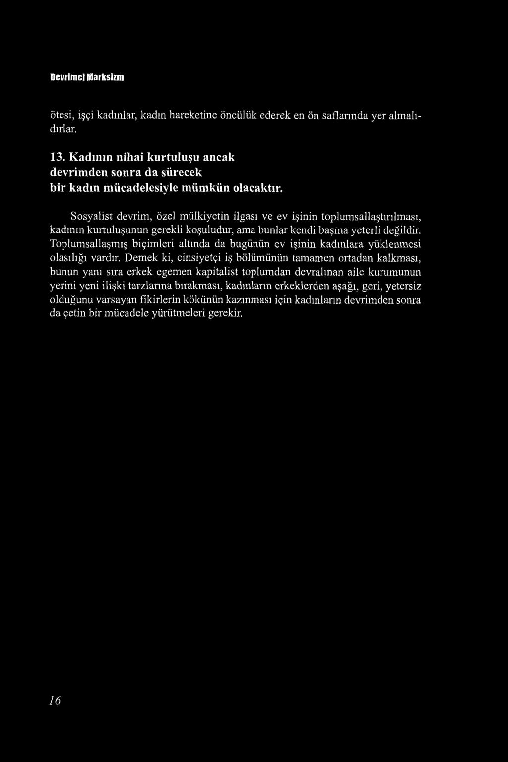 Devrimci Marksizm ötesi, işçi kadınlar, kadın hareketine öncülük ederek en ön saflarında yer almalıdırlar. 13.