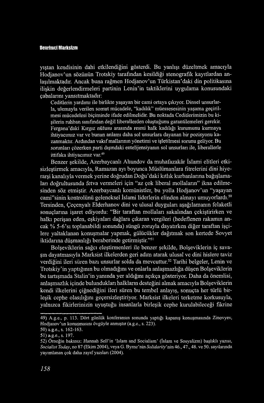 Devrimci Marksizm yıştan kendisinin dahi etkilendiğini gösterdi. Bu yanlışı düzeltmek amacıyla Hodjanov un sözünün Trotskiy tarafından kesildiği stenografık kayıtlardan anlaşılmaktadır.