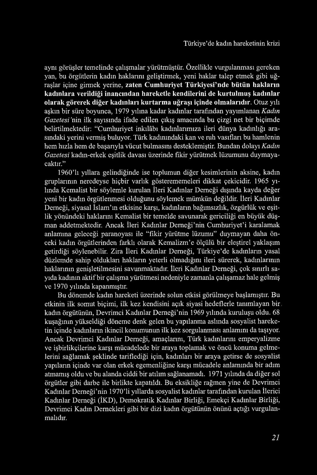 Türkiye de kadın hareketinin krizi aynı görüşler temelinde çalışmalar yürütmüştür.