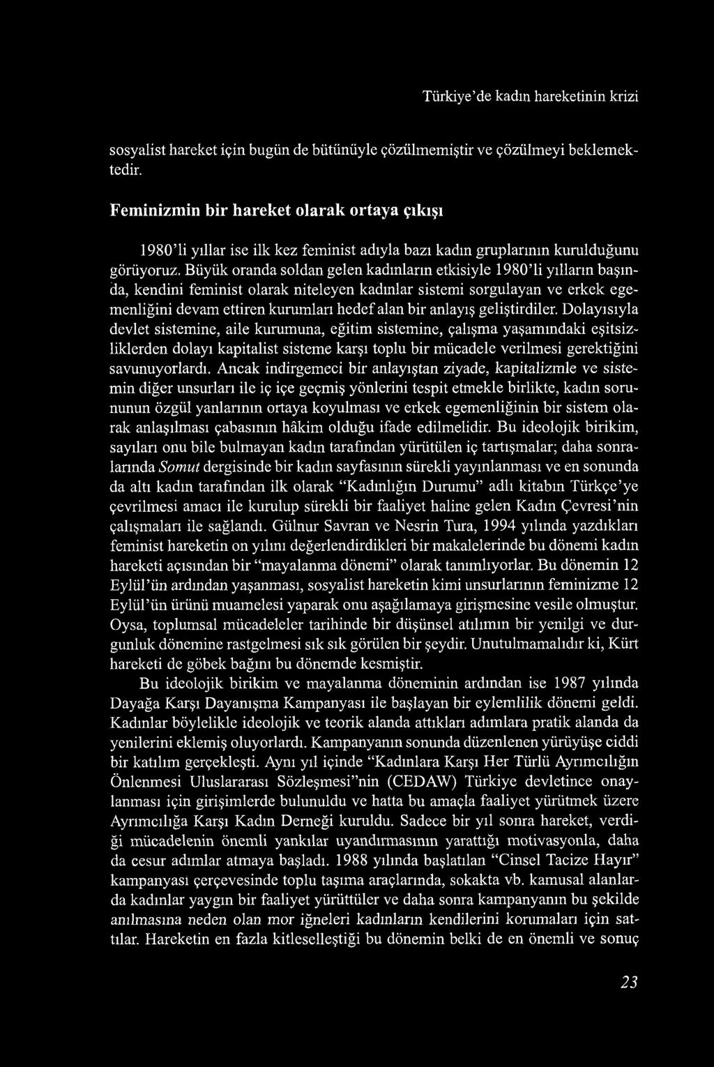 Türkiye de kadın hareketinin krizi sosyalist hareket için bugün de bütünüyle çözülmemiştir ve çözülmeyi beklemektedir.