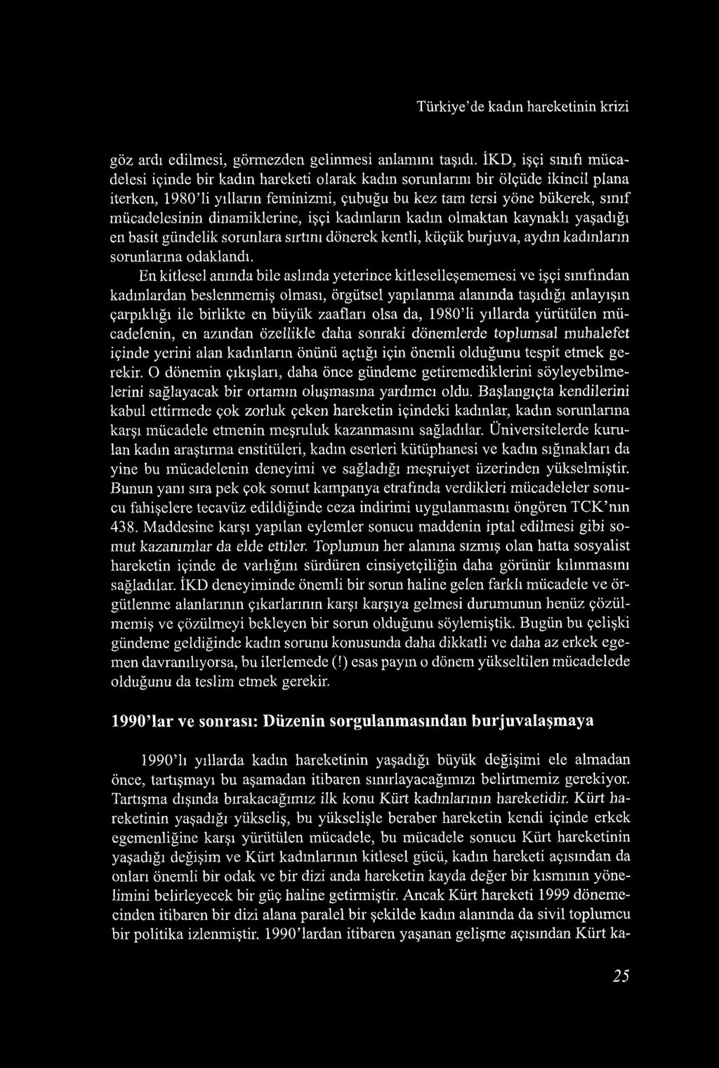 Türkiye de kadm hareketinin krizi göz ardı edilmesi, görmezden gelinmesi anlamını taşıdı.