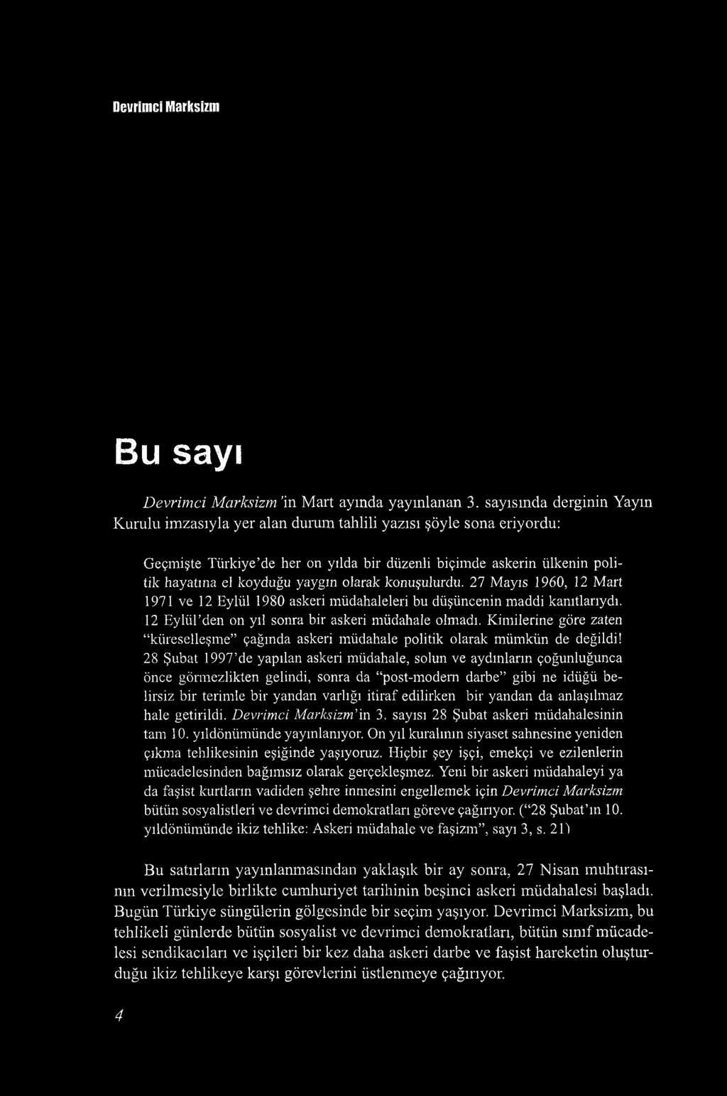 olarak konuşulurdu. 27 Mayıs 1960, 12 Mart 1971 ve 12 Eylül 1980 askeri müdahaleleri bu düşüncenin maddi kanıtlarıydı. 12 Eylül den on yıl sonra bir askeri müdahale olmadı.