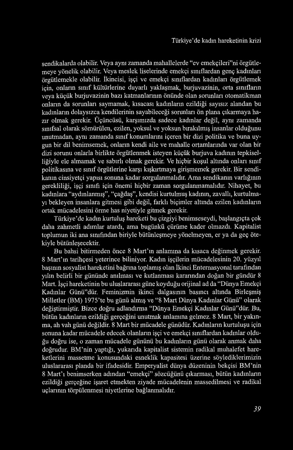 Türkiye de kadm hareketinin krizi sendikalarda olabilir. Veya aynı zamanda mahallelerde ev emekçileri ni örgütlemeye yönelik olabilir.