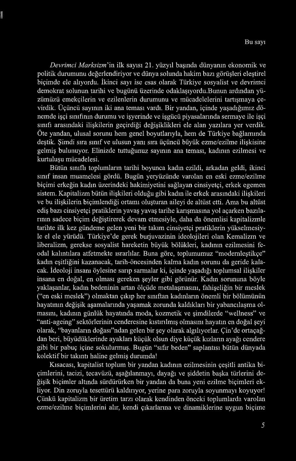 bunun ardından yüzümüzü emekçilerin ve ezilenlerin durumunu ve mücadelelerini tartışmaya çevirdik. Üçüncü sayının iki ana teması vardı.