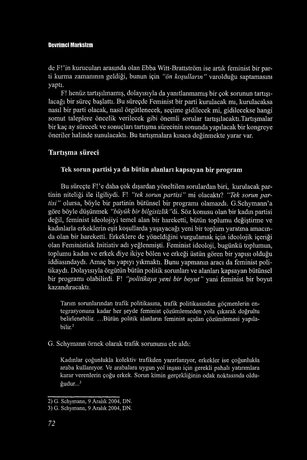 tartışılacaktı.tartışmalar bir kaç ay sürecek ve sonuçları tartışma sürecinin sonunda yapılacak bir kongreye öneriler halinde sunulacaktı. Bu tartışmalara kısaca değinmekte yarar var.