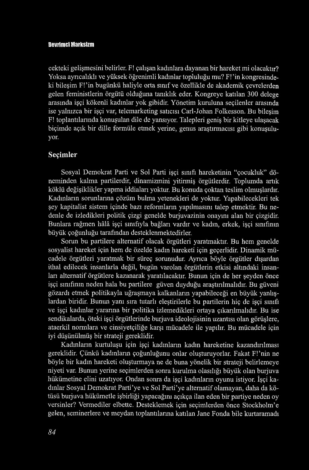 Devrimci Marksizm çekteki gelişmesini belirler. F! çalışan kadınlara dayanan bir hareket mi olacaktır? Yoksa ayrıcalıklı ve yüksek öğrenimli kadınlar topluluğu mu? F! in kongresindeki bileşim F!