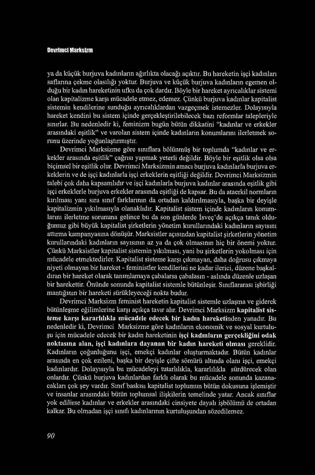 Devrimci Marksizm ya da küçük burjuva kadınların ağırlıkta olacağı açıktır. Bu hareketin işçi kadınları saflarına çekme olasılığı yoktur.