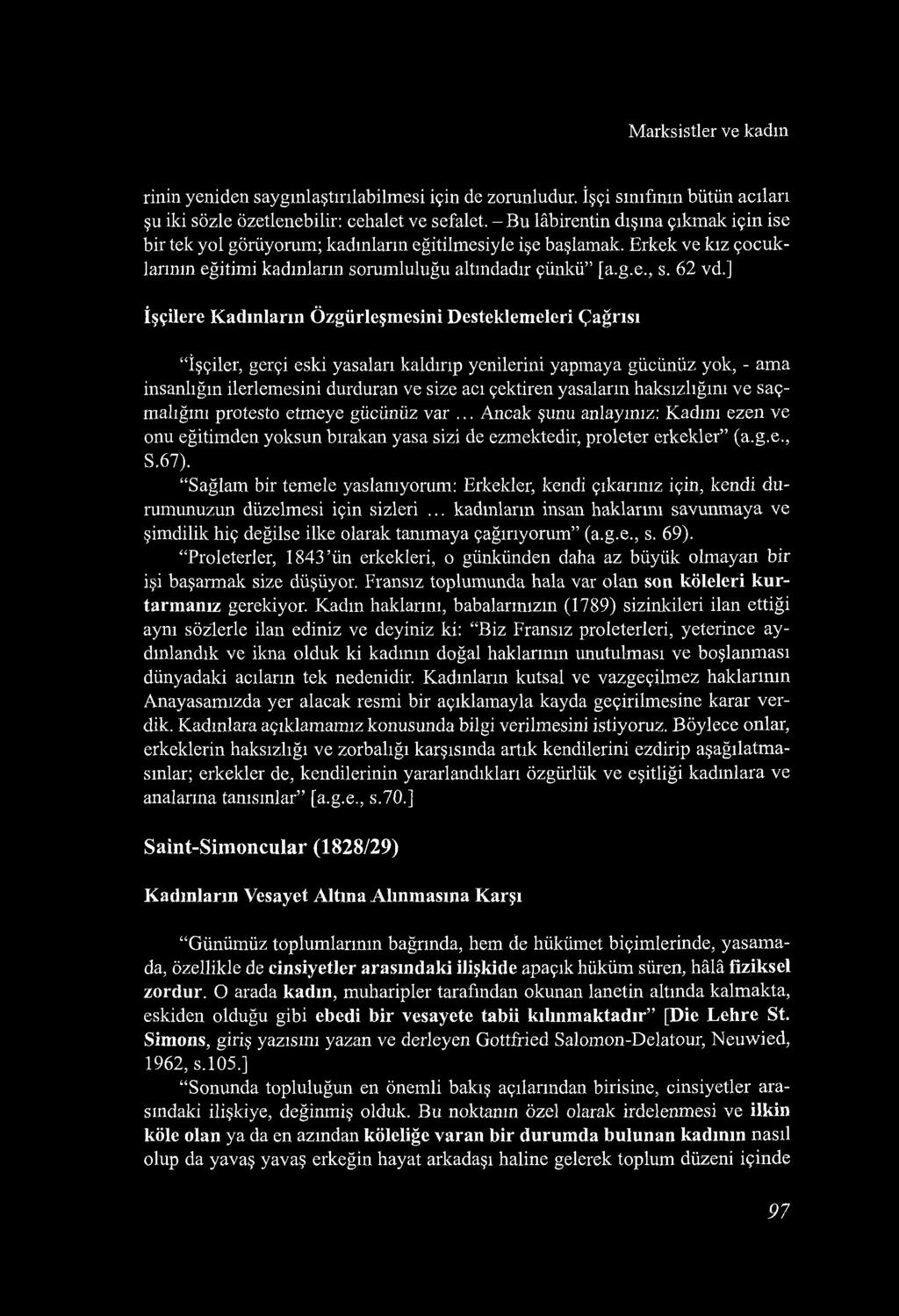 Marksistler ve kadm rinin yeniden saygmlaştırılabilmesi için de zorunludur. İşçi sınıfının bütün acıları şu iki sözle özetlenebilir: cehalet ve sefalet.