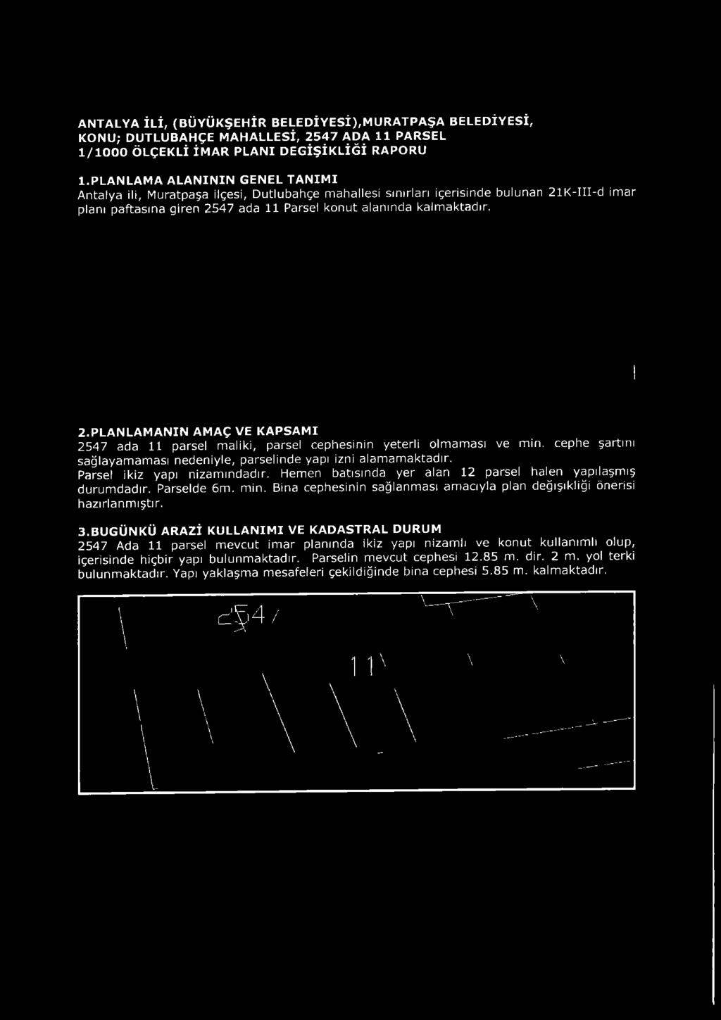 K-III-d imar planı paftasına giren 2547 ada 11 Parsel konut alanında kalm aktadır. 2.PLANLAMANIN AMAÇ VE KAPSAMI 2547 ada 11 parsel maliki, parsel cephesinin yeterli olmam ası ve min.