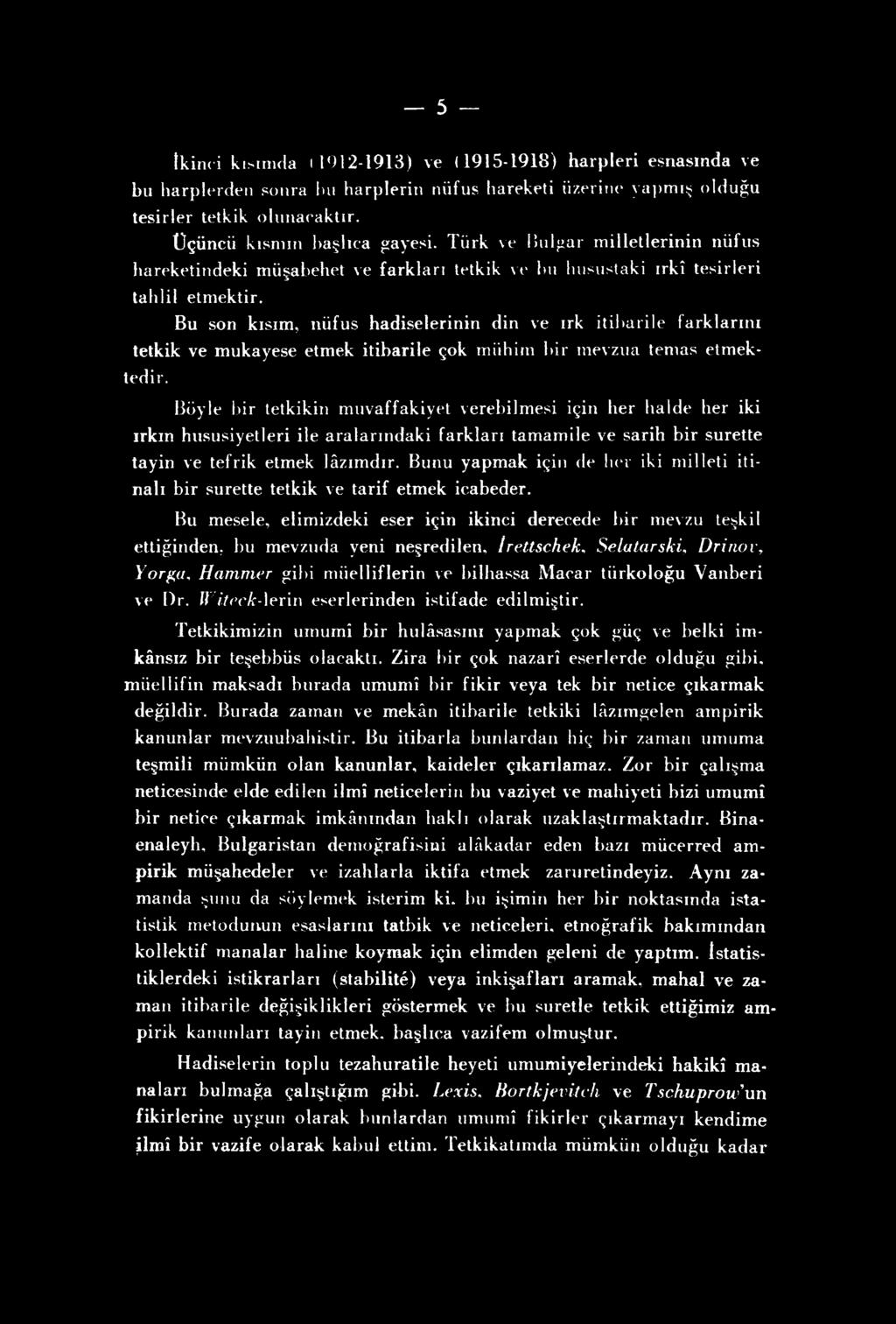 5 İkinci kısımda (1912-1913) ve (1915-1918) harpleri esnasında ve bu harplerden sonra bu harplerin nüfus hareketi üzerine yapmış olduğu tesirler tetkik olunacaktır. Üçüncü kısmın başlıca gayesi.