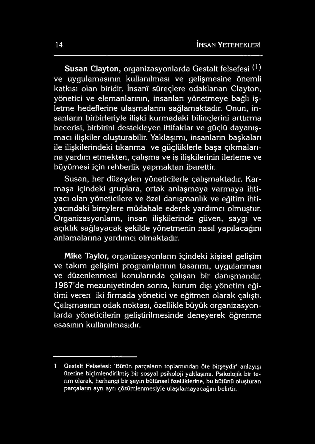 Onun, insanların birbirleriyle ilişki kurmadaki bilinçlerini arttırma becerisi, birbirini destekleyen ittifaklar ve güçlü dayanışmacı ilişkiler oluşturabilir.