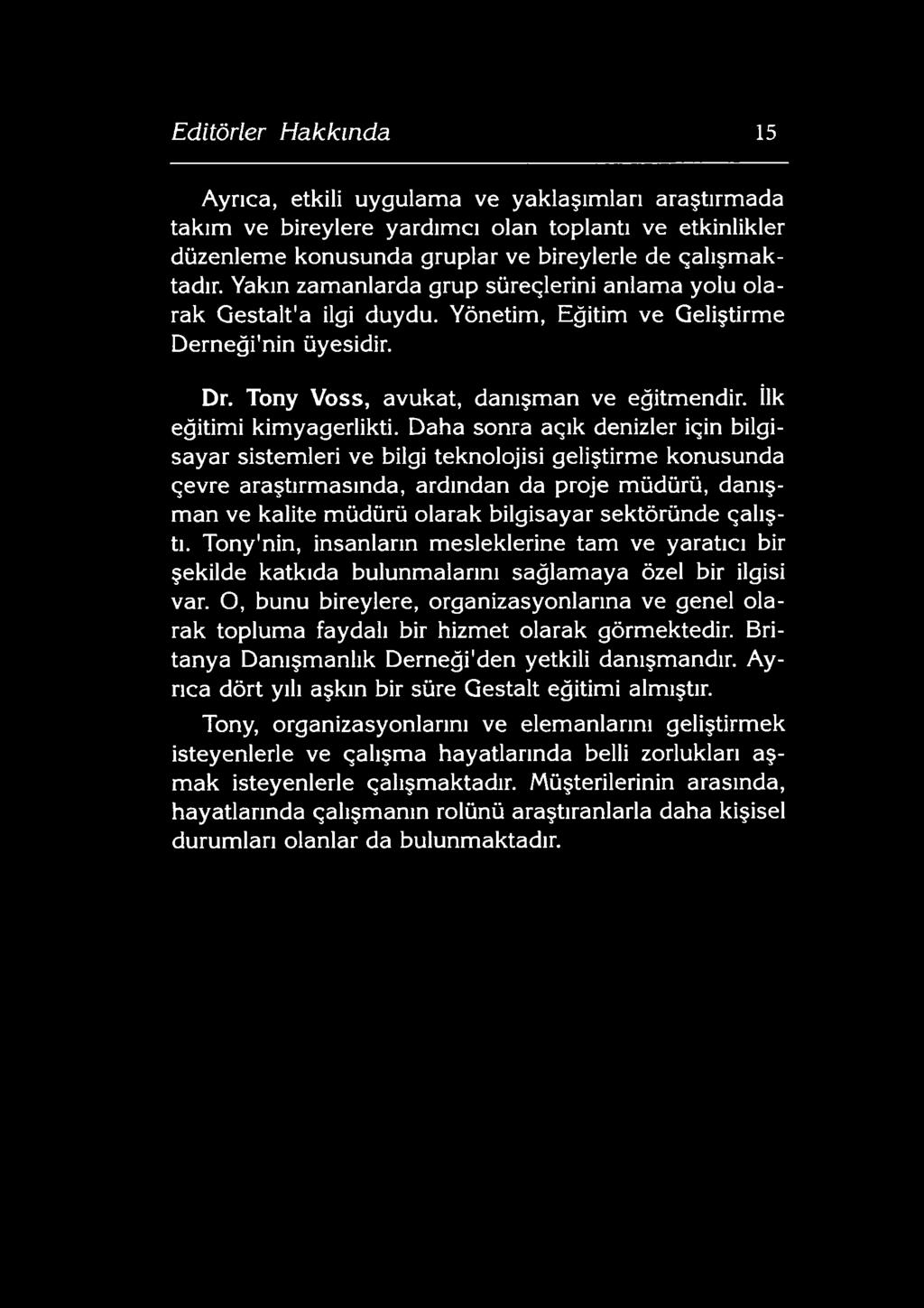 Daha sonra açık denizler için bilgisayar sistemleri ve bilgi teknolojisi geliştirme konusunda çevre araştırmasında, ardından da proje müdürü, danışman ve kalite müdürü olarak bilgisayar sektöründe