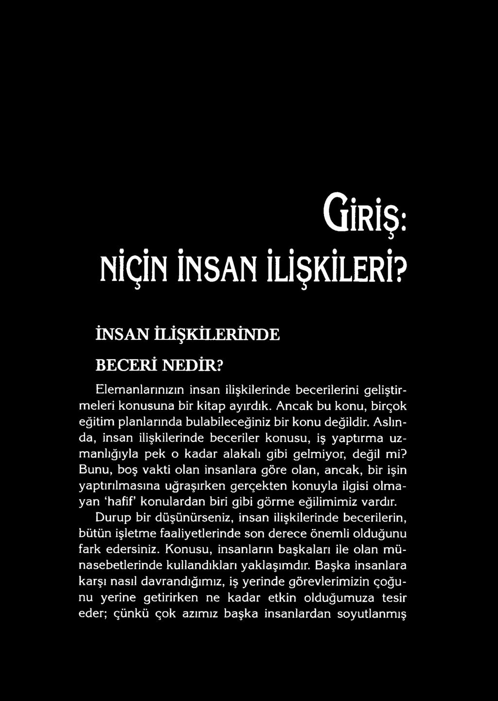 Bunu, boş vakti olan insanlara göre olan, ancak, bir işin yaptırılmasına uğraşırken gerçekten konuyla ilgisi olm a yan hafif konulardan biri gibi görm e eğilim im iz vardır.