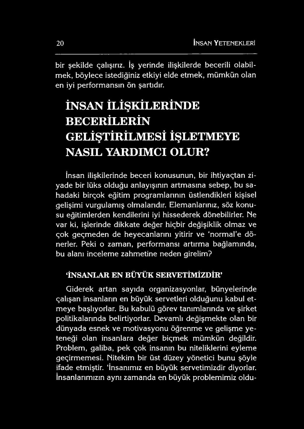 İnsan ilişkilerinde beceri konusunun, bir ihtiyaçtan ziyade bir lüks olduğu anlayışının artmasına sebep, bu sahadaki birçok eğitim programlarının üstlendikleri kişisel gelişimi vurgulamış olmalarıdır.