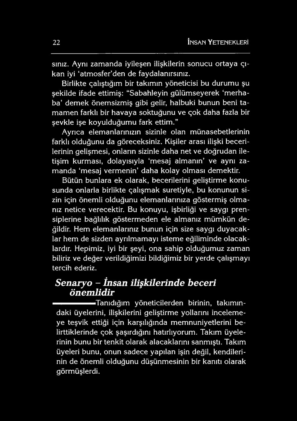 Bütün bunlara ek olarak, becerilerini geliştirme konusunda onlarla birlikte çalışmak suretiyle, bu konunun sizin için önem li olduğunu elemanlarınıza gösterm iş olm a nız netice verecektir.