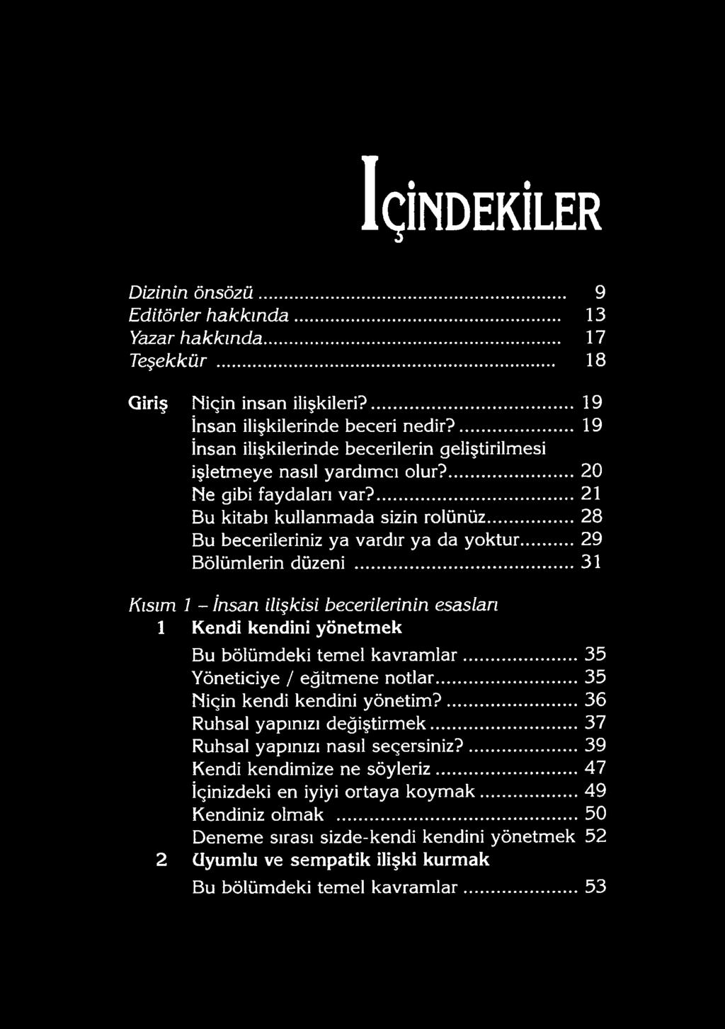 ..28 Bu becerileriniz ya vardır ya da yoktur 29 Bölümlerin düzeni...31 Kısım 1 - İnsan ilişkisi becerilerinin esasları 1 Kendi kendini yönetm ek Bu bölümdeki tem el kavram lar.