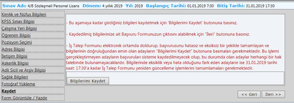 Kaydet ve Form Görüntüle/Yazdır Başvurunun geçerli olabilmesi için Bilgilerimi Kaydet butonuna mutlaka basılarak İş Talep Formu çıktısı alınmalıdır.