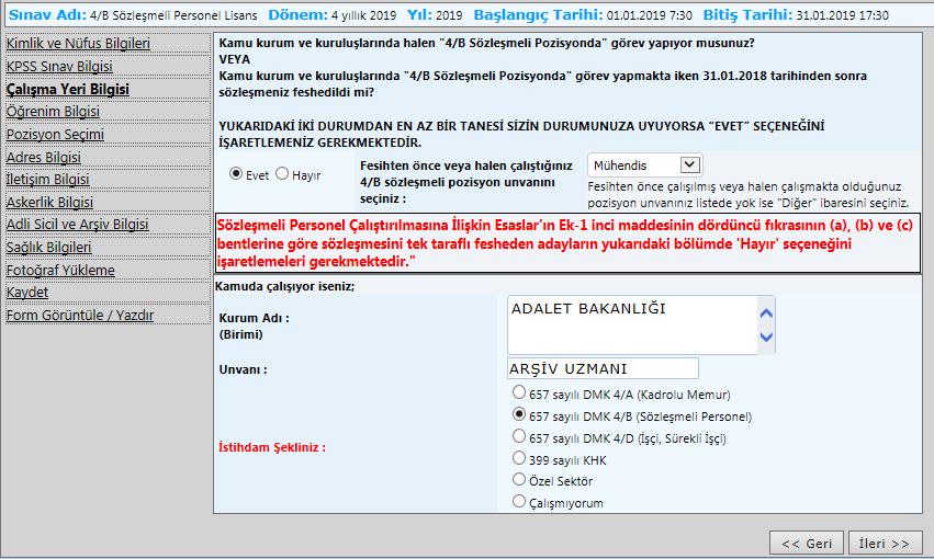 Çalışma Yeri Bilgisi Bu alanda hâlihazırda 4/B sözleşmeli pozisyonda görev yapan veya daha önce 4/B Sözleşmeli pozisyonda görev yapmış adayların pozisyon bilgisi seçimi yapılacaktır.