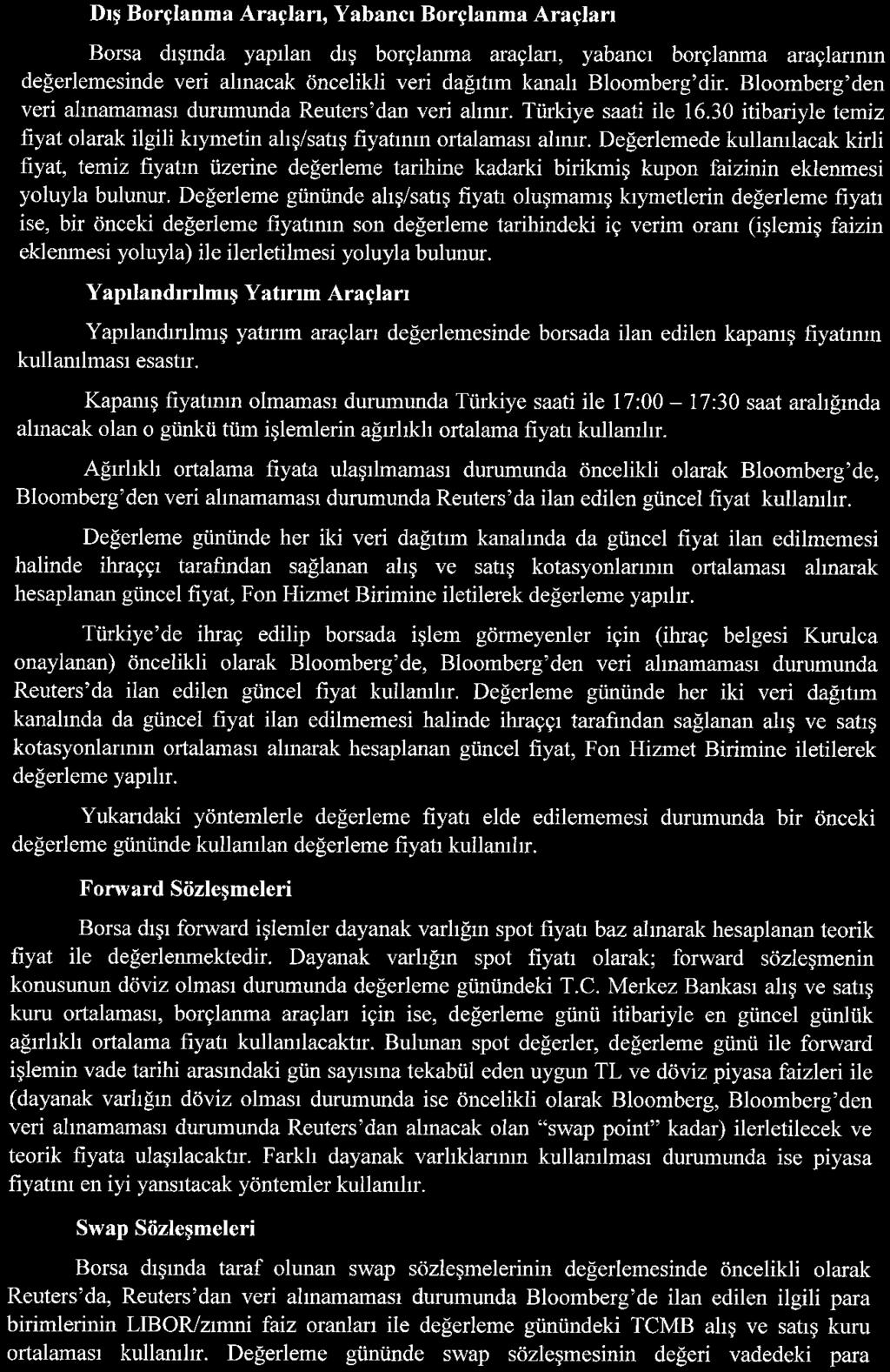 Dış Borçlanma Araçları, Yabancı Borçlanma Araçları Borsa dışında yapılan dış borçlanma araçları, yabancı borçlanma araçlannm değerlemesinde veri alınacak öncelikli veri dağıtım kanalı Bloomberg'dir.