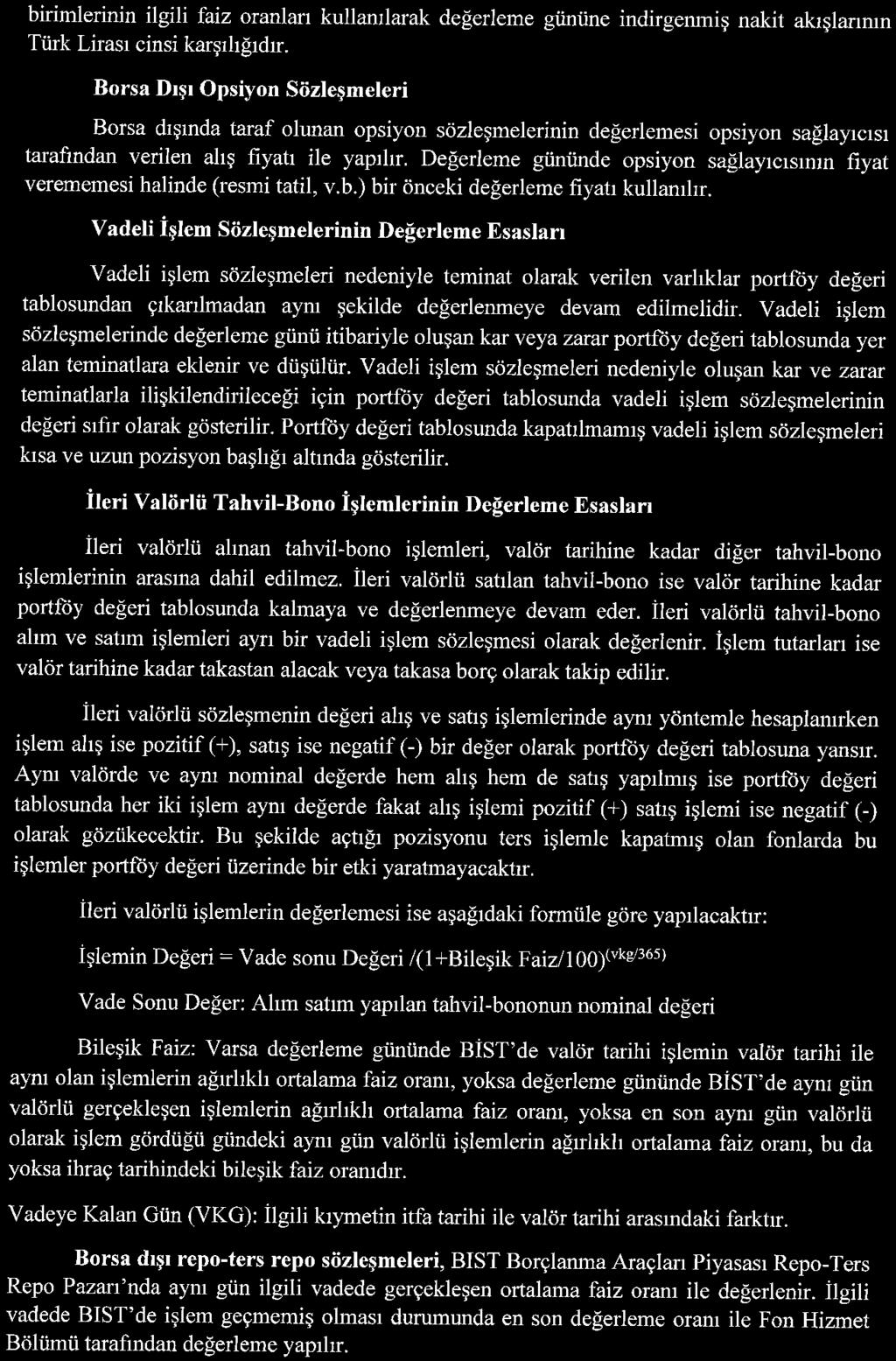 Değerleme gününde opsiyon sağlayıcısının fiyat verememesi halinde (resmi tatil, v.b.) bir önceki değerleme fiyatı kullanılır.