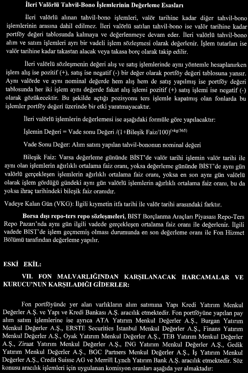 İleri valörlü tahvil-bono alım ve satım işlemleri ayrı bir vadeli işlem sözleşmesi olarak değerlenir, işlem tutarları ise valör tarihine kadar takastan alacak veya takasa borç olarak takip edilir.