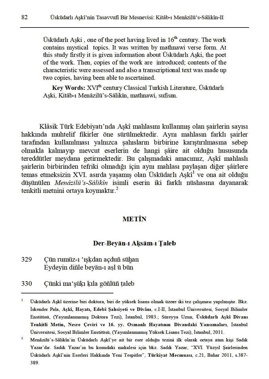 82 Üsküdarlı Aşkl'nin Tasavvufi Bir Mesnevisi: Kitab-ı Menazilü's-Sillikin-II Üsküdarlı Aşki, one ofthe poet having lived in 16th cenhıry. The work contains mystical topics.