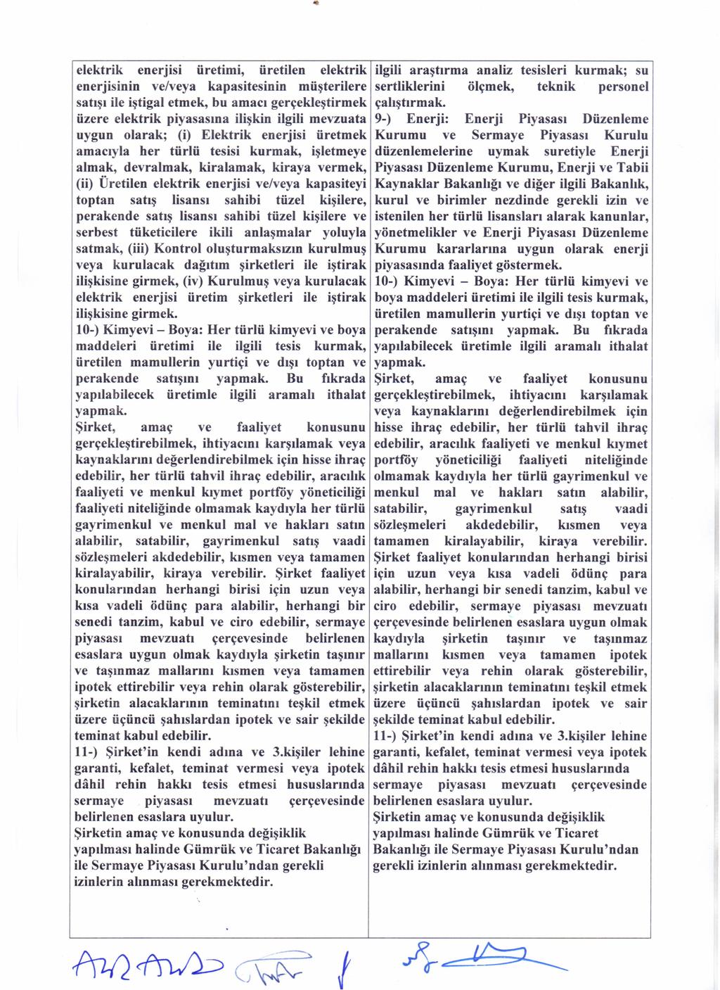 elektrik enerjısı üretimi, üretilen elektrik enerjisinin /ya kapasitesinin müşterilere satışı ile iştigal etmek, bu amacı gerçekleştirmek üzere elektrik piyasasına ilişkin ilgili mevzuata uygun