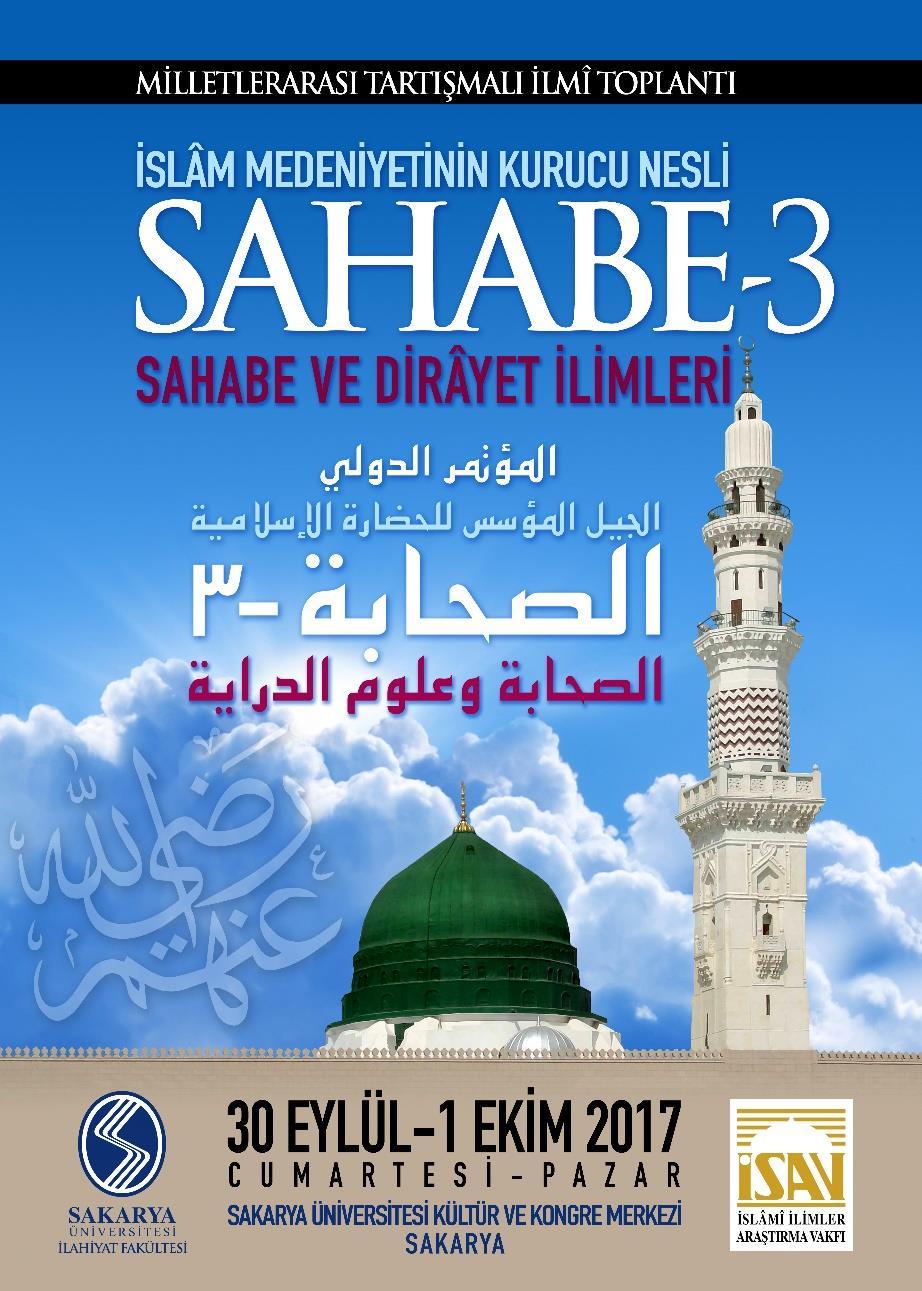 3- İSLÂM IN KURUCU NESLİ SAHÂBE: SAHÂBE VE DİRÂYET İLİMLERİ Vakfımız ve Sakarya Üniversitesi İlahiyat Fakültesi işbirliğiyle 30 Eylül - 01 Ekim 2017 tarihlerinde, Sakarya Üniversitesi Kültür ve