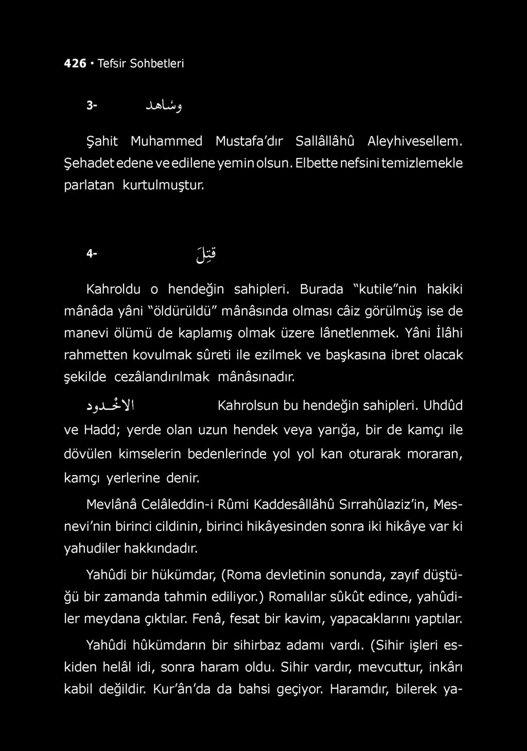 Yâni İlâhi rahmetten kovulmak sûreti ile ezilmek ve başkasına ibret olacak şekilde cezâlandırılm ak mânâsınadır. İj JlJ-VI Kahrolsun bu hendeğin sahipleri.