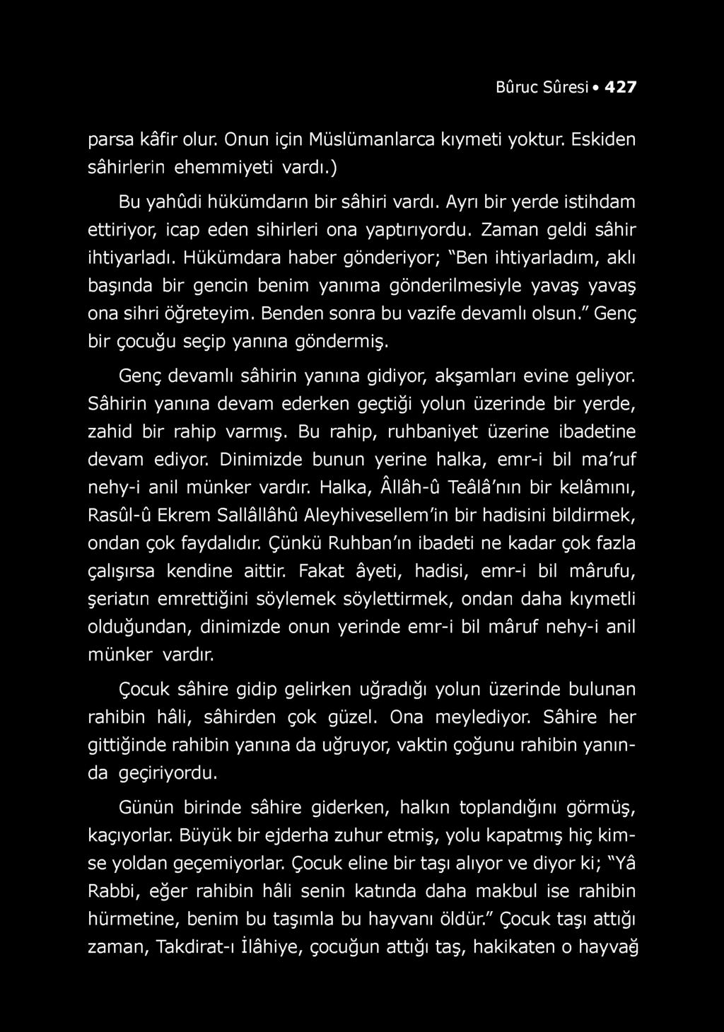 Hükümdara haber gönderiyor; "Ben ihtiyarladım, aklı başında bir gencin benim yanıma gönderilmesiyle yavaş yavaş ona sihri öğreteyim. Benden sonra bu vazife devamlı olsun.