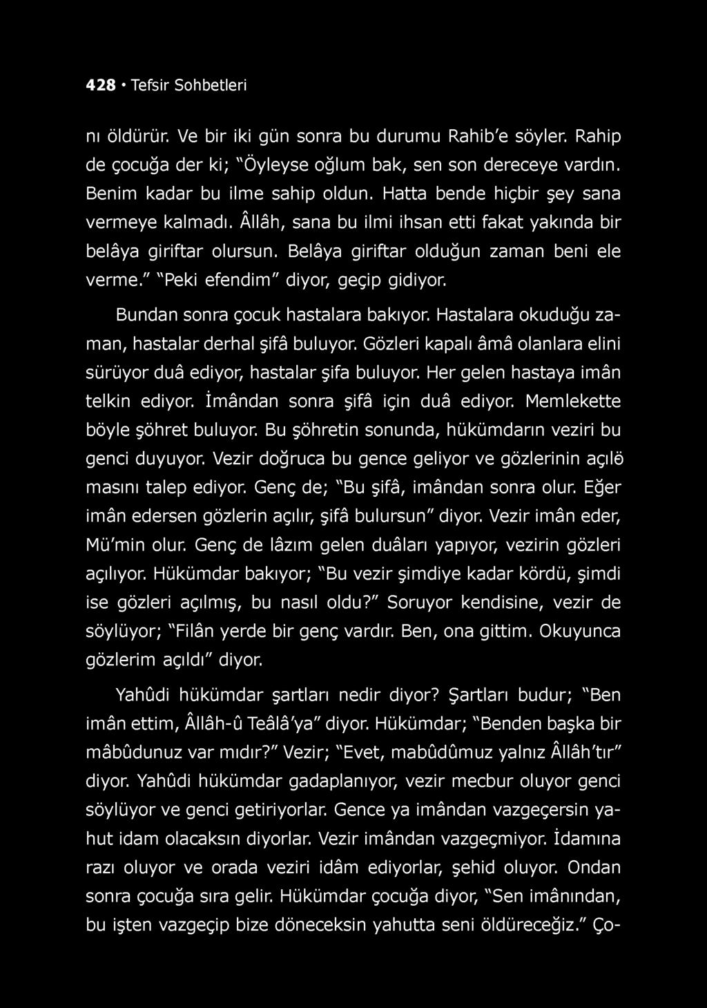 " "Peki efendim" diyor, geçip gidiyor. Bundan sonra çocuk hastalara bakıyor. Hastalara okuduğu zaman, hastalar derhal şifâ buluyor.