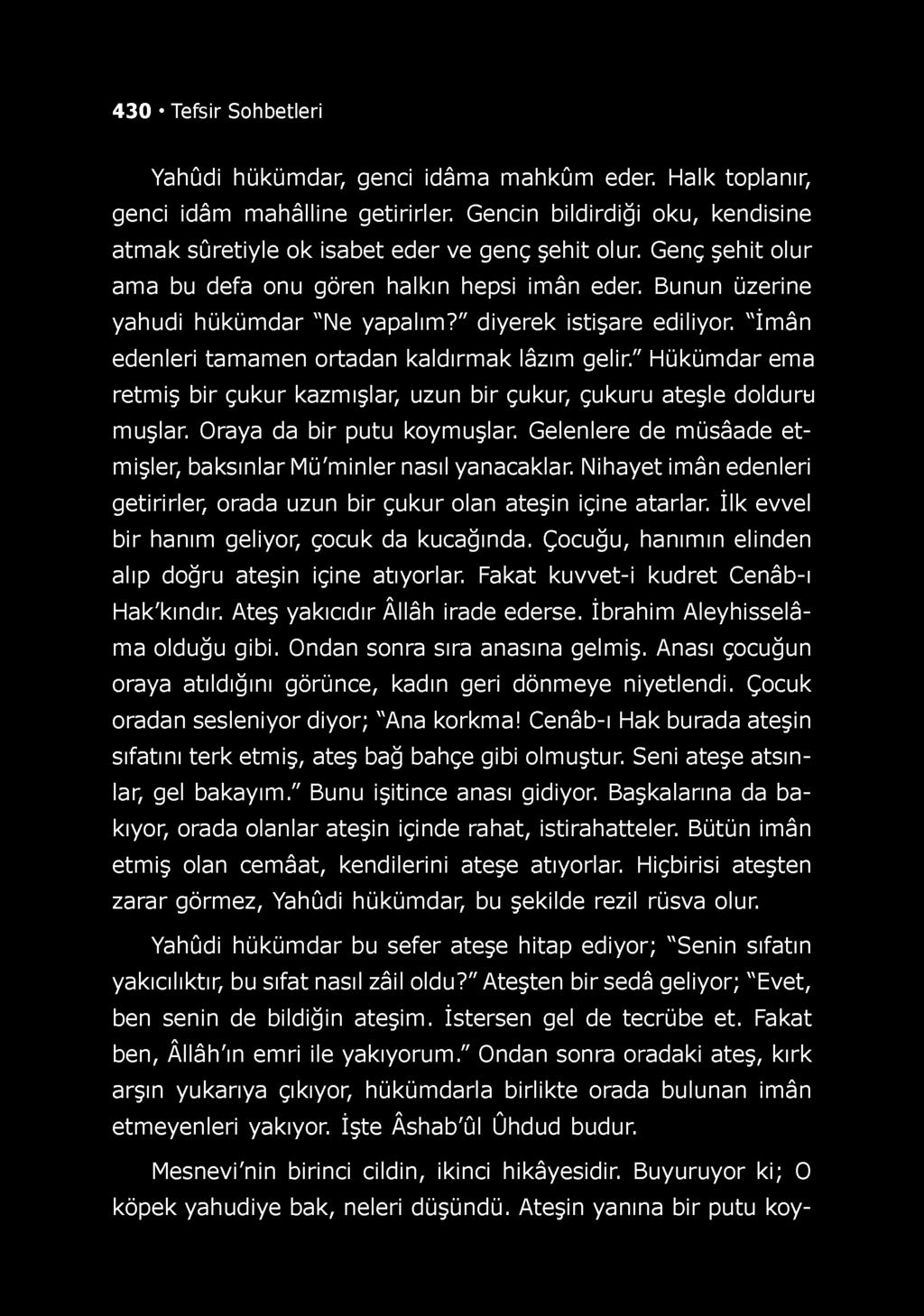 " Hükümdar ema retmiş bir çukur kazmışlar, uzun bir çukur, çukuru ateşle dolduru muşlar. Oraya da bir putu koymuşlar. Gelenlere de m üsâade etmişler, baksınlar Mü'minler nasıl yanacaklar.