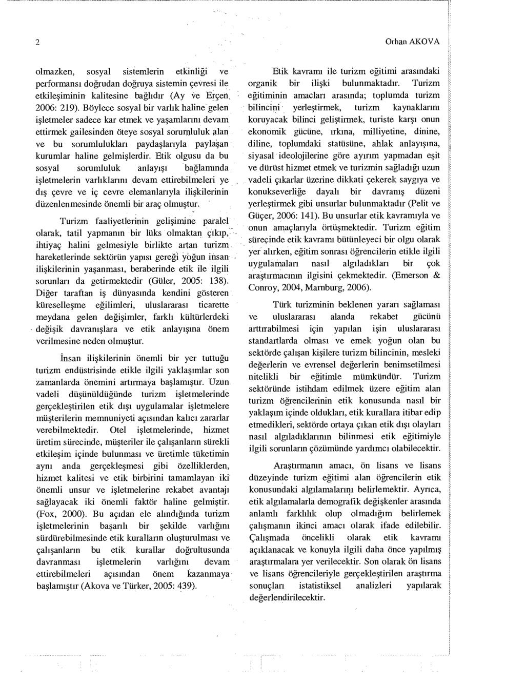 2 Orhan AKOVA i olmazken, sosyal sistemlerin etkinliği ve performansı doğrudan doğruya sistemin çevresi ile etkileşiminin kalitesine bağlıdır (Ay ve Erçen, 2006: 219).