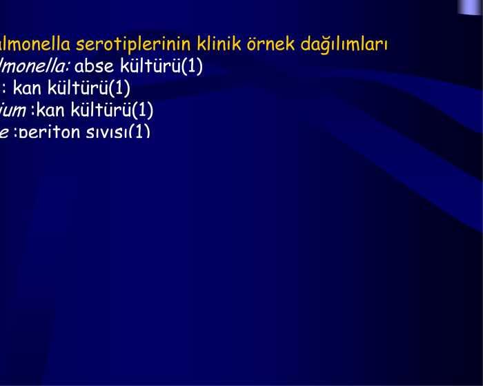 diarizonae :periton sıvısı(1).infantis: idrar kültürü.heidelberg: idrar kültürü.