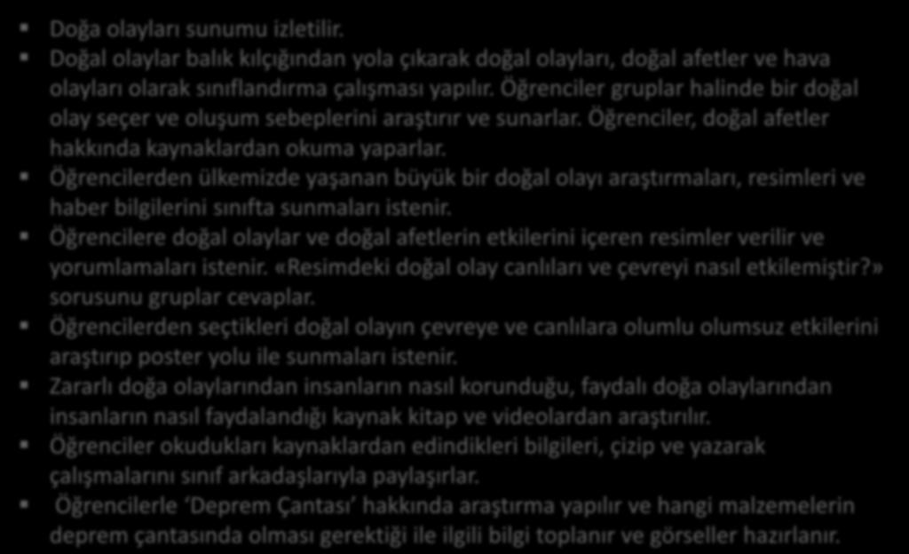 YAPILACAK ETKİNLİKLER Doğa olayları sunumu izletilir. Doğal olaylar balık kılçığından yola çıkarak doğal olayları, doğal afetler ve hava olayları olarak sınıflandırma çalışması yapılır.