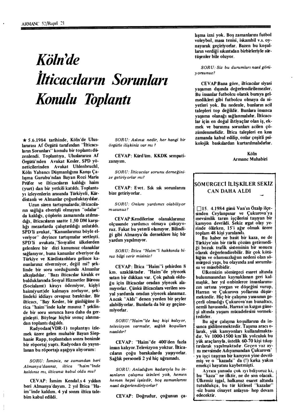 ARMANC 52/Rupd 21 Köln'de Ilticacı/arın Sorunları Konulu Toplantı * S.6.1 984 tarihinde, Köln 'de Uluslararası Af Örgütü tarafından "İlticacıların Sorunları" konulu bir toplantı düzenlendi.