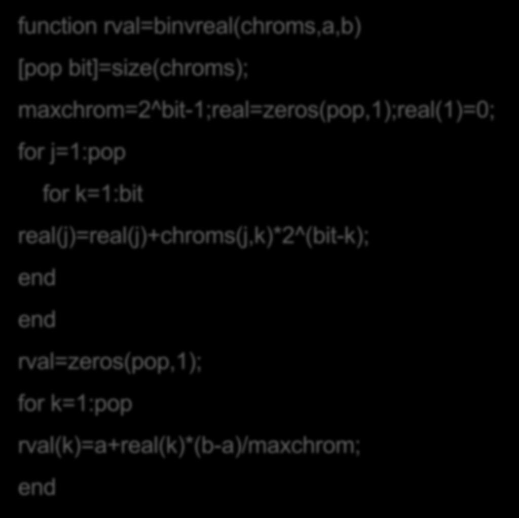 Stringin reel sayıya dönüştürülmesi (Basit Matlab kod) function rval=binvreal(chroms,a,b) [pop bit]=size(chroms);