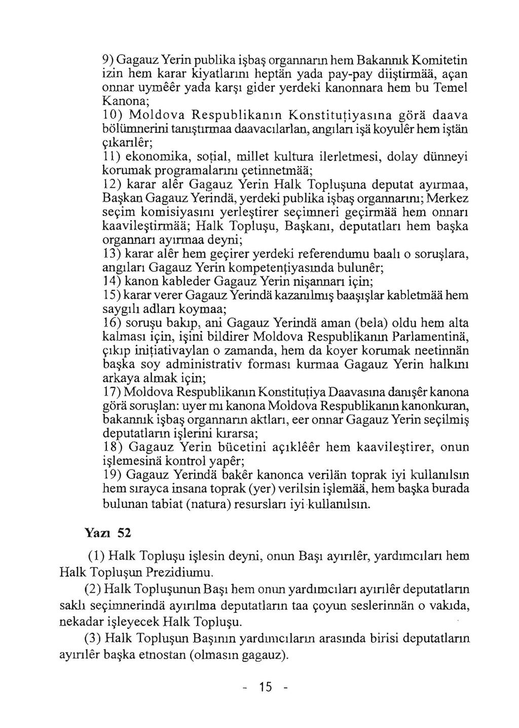 9) Gagauz Yerin publika isbas organnann hem Bakanruk Komitetin izin hem karar kiyatlanru heptan yada pay-pay diistirmaa, acan onnar uymeer yada karst gider yerdeki kanonnara hem bu Temel Kanona; 10)