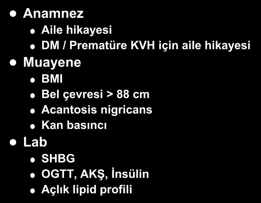 PCOS İR Göstergesi Olabilecek Tetkikler Anamnez Aile hikayesi DM / Prematüre KVH için aile hikayesi