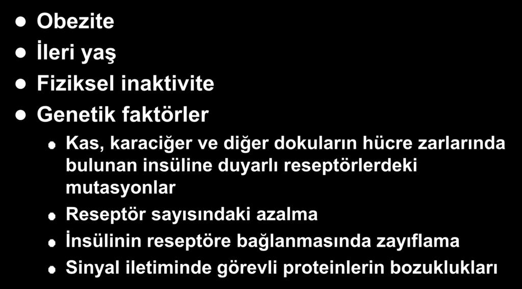 İnsülin Rezistansının Nedenleri Obezite İleri yaş Fiziksel inaktivite Genetik faktörler Kas, karaciğer ve diğer dokuların hücre zarlarında bulunan insüline