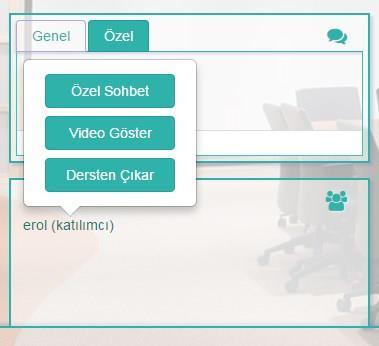 Eğitici katılımcı listesindeki katılımcı isimlerine tıklandığında Şekil 10 daki pencere görünecektir. Bu menüde Özel Sohbet, Video Göster ve Dersten Çıkar butonları bulunmaktadır.