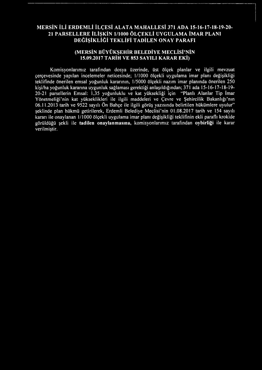 15-16-17-18-19 20-21 parsellerin Emsal: 1,35 yoğunluklu ve kat yüksekliği için Planlı Alanlar Tip İmar Yönetmeliği nin kat yükseklikleri ile ilgili maddeleri ve Çevre ve Şehircilik Bakanlığfnın 06.