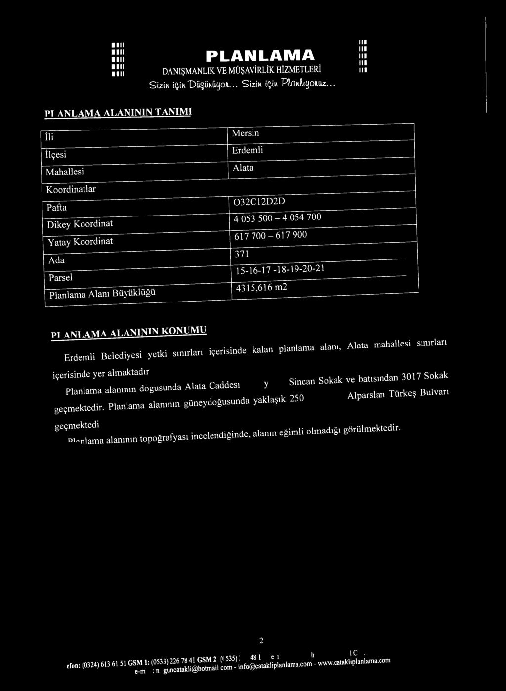 0-6 1 7 900 371 1 5 ^ 6 4 7 4 8-1 9-2 0-2 1 4315,616 m2 PI ANİ A M A ALANININ KONUMU Erden,«Belediyesi yetki sunrlan içerisinde kaian pian,ama alan,. Aiata nrahallesi s.