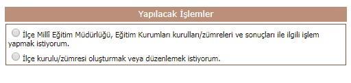 Eğer giren kişi İlçe MEM yetkilisi ise İlçe Millî Eğitim Müdürlüğü, Eğitim Kurumları kurulları/zümreleri ve sonuçları ile ilgili işlem yapmak istiyorum.